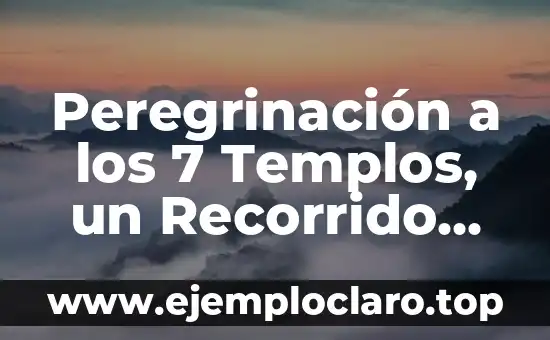 Peregrinación a los 7 Templos, un Recorrido Lleno de Significado