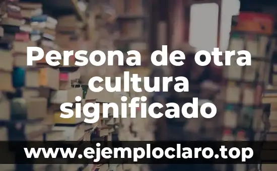 Persona de otra cultura significado