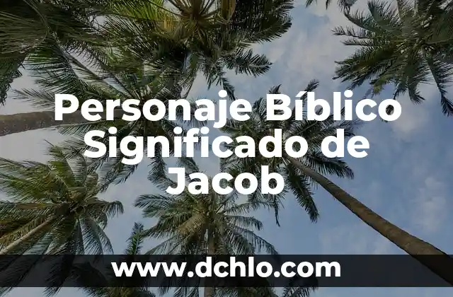 El significado bíblico de Caín 3 Personaje Bíblico Significado de Jacob