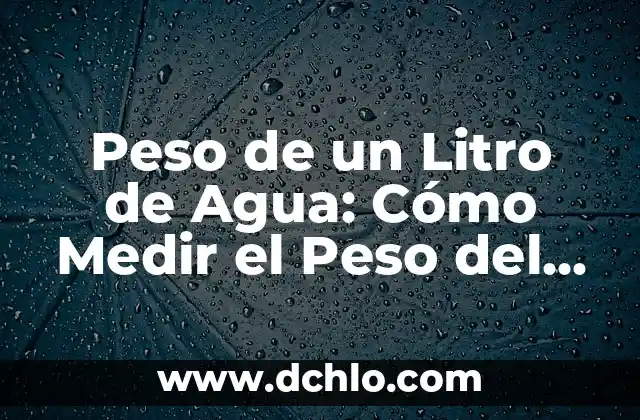 1 Litro Cuántos Metros Cúbicos Son - Convertir Unidades de Volumen 8 Peso de un Litro de Agua: Cómo Medir el Peso del Agua