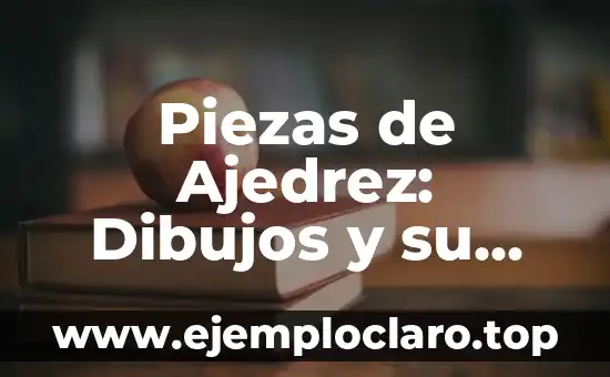 Piezas de Ajedrez: Dibujos y su Significado