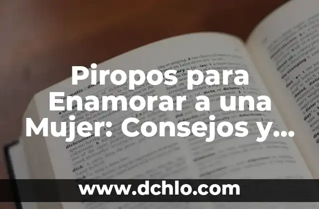 Cómo Enamorar a una Mujer por Mensaje: Consejos y Estrategias 7 Piropos para Enamorar a una Mujer: Consejos y Estrategias para Conquistar su Corazón