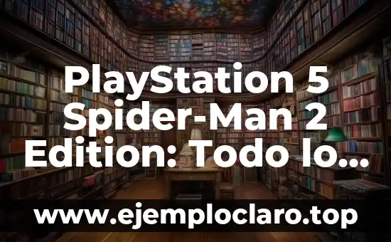 PlayStation 5 Spider-Man 2 Edition: Todo lo que necesitas saber