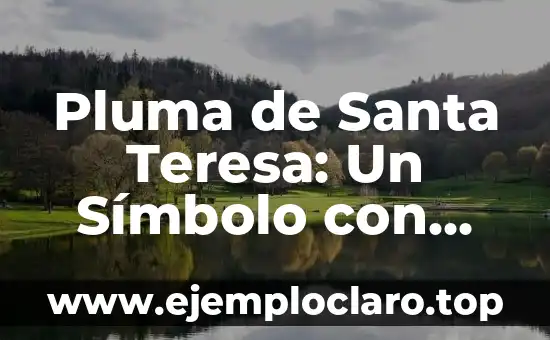 Polilla de la Muerte Significado - Un Análisis Profundo 6 Pluma de Santa Teresa: Un Símbolo con Profundo Significado