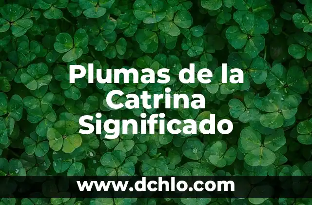 El Significado del Maquillage de Catrina 4 Plumas de la Catrina Significado