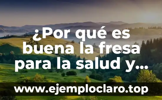 ¿Por qué es buena la fresa para la salud y la belleza?