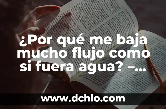 Noticias - El Flujo Informativo en la Sociedad Moderna 4 ¿Por qué me baja mucho flujo como si fuera agua? – Causas y Soluciones