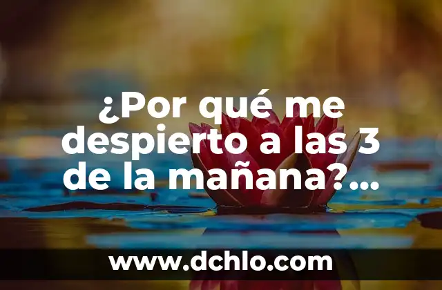 ¿Cómo saber si mi hijo es autista? 6 ¿Por qué me despierto a las 3 de la mañana? ¿Qué pasa en mi cuerpo?
