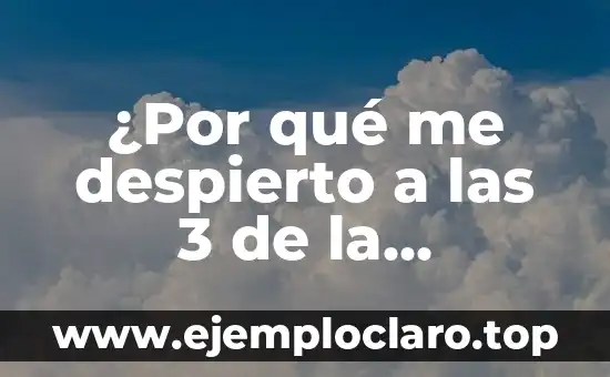 ¿Cómo saber si mi hijo es autista? 6 ¿Por qué me despierto a las 3 de la mañana? ¿Qué pasa en mi cuerpo?