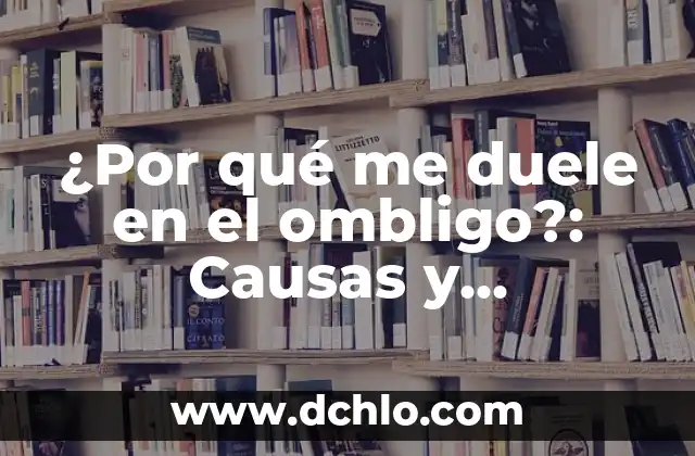 ¿Qué es Escuchar un Zumbido en el Oído? - Causas, Síntomas y Tratamientos 4 ¿Por qué me duele en el ombligo?: Causas y soluciones para el dolor abdominal