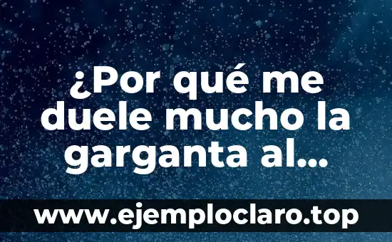 ¿Por qué me duele mucho la garganta al tragar? ¿Qué puedo hacer?
