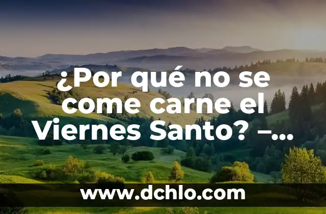 ElectroMiografía: Descubre su Significado y Aplicaciones 6 ¿Por qué no se come carne el Viernes Santo? – Historia y significado detrás de la tradición