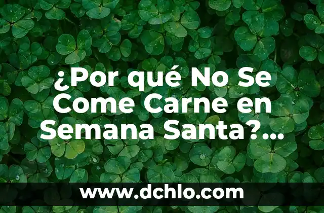 ¿Cómo Quitar las Várices en una Semana? - Soluciones Naturales y Efectivas 3 ¿Por qué No Se Come Carne en Semana Santa? Una Tradición Histórica y Religiosa