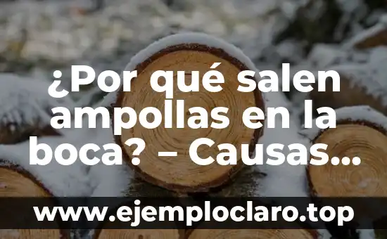 ¿Por qué salen ampollas en la boca? – Causas y tratamiento