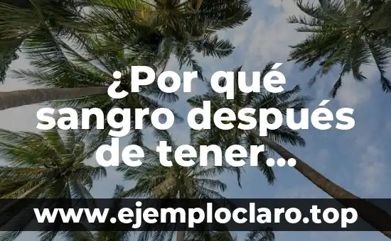 Como Hacer Dinero sin Tener Nada 5 ¿Por qué sangro después de tener relaciones sexuales?