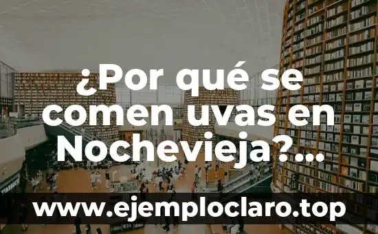 ¿Por qué se comen uvas en Nochevieja? ¿Una tradición con origen en España?