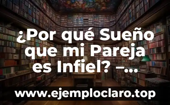 El Significado de la Palabra Infiel 3 ¿Por qué Sueño que mi Pareja es Infiel? – Análisis y Soluciones