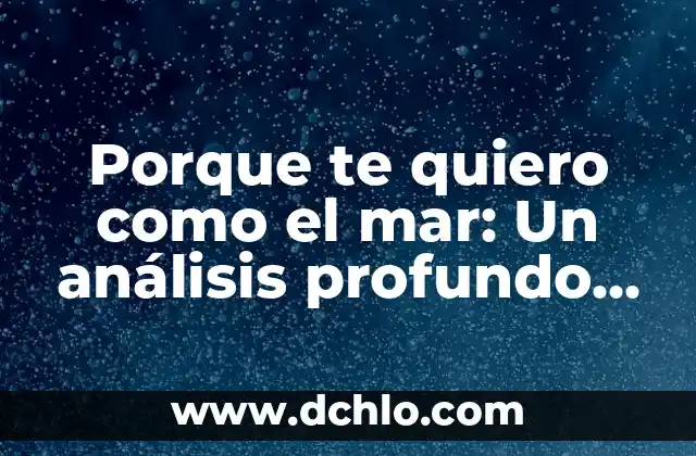 Maestría en Hotelería y Poesía: Un Viaje de Significado 7 Porque te quiero como el mar: Un análisis profundo de la poesía amorosa