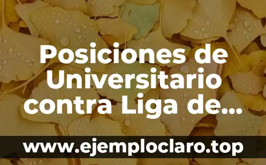 Posiciones de Universitario contra Liga de Quito en el Campeonato Ecuatoriano de Fútbol