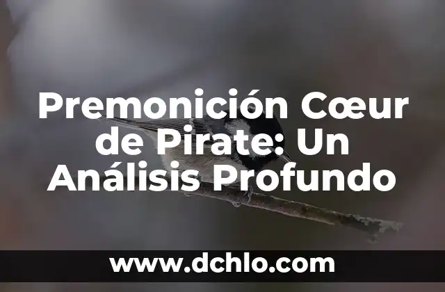 El significado profundo de un icono 7 Premonición Cœur de Pirate: Un Análisis Profundo