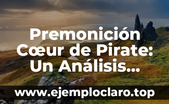 El significado profundo de un icono 7 Premonición Cœur de Pirate: Un Análisis Profundo