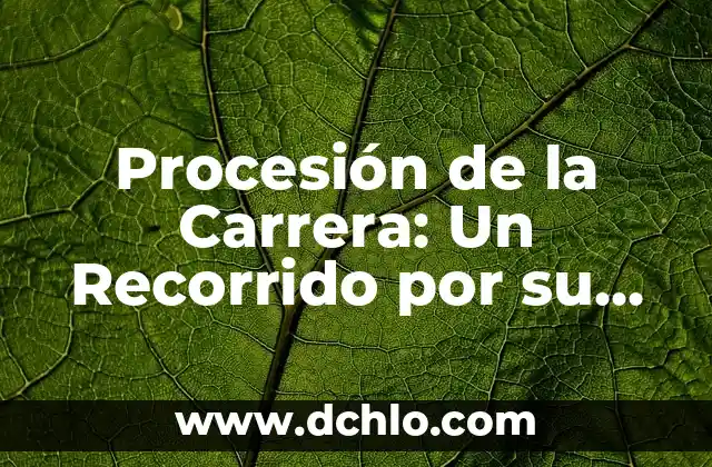 Introducción al Concepto de Procesión Espiritual 4 Procesión de la Carrera: Un Recorrido por su Significado