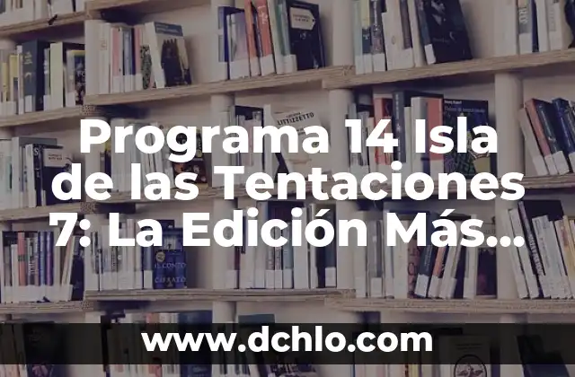 Descubre el Significado de Filmora y Su Impacto en la Edición de Video 4 Programa 14 Isla de las Tentaciones 7: La Edición Más Popular