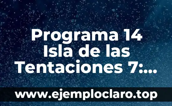 Programa 14 Isla de las Tentaciones 7: La Edición Más Popular