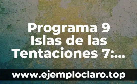 Programa 9 Islas de las Tentaciones 7: Todo lo que necesitas saber