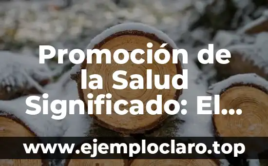 Promoción de la Salud Significado: El Punto de Partida para una Vida Saludable