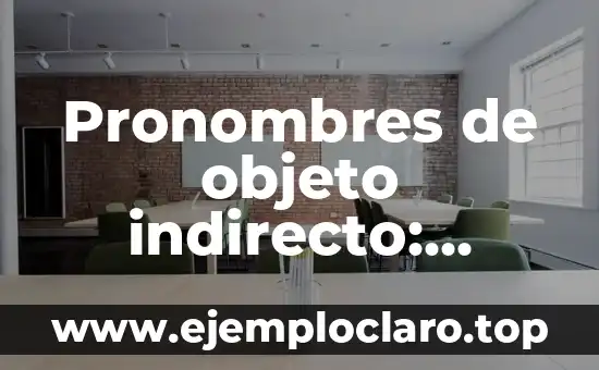 Intención de Ingreso Indirecto: Un Enfoque Estratégico para la Rentabilidad 5 Pronombres de objeto indirecto: Conceptos clave en la gramática