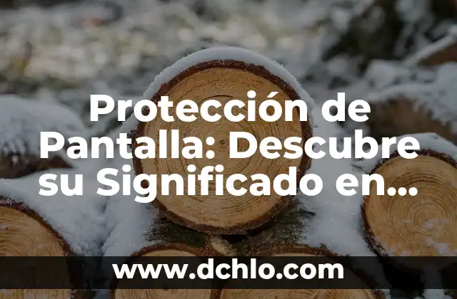 Etimología y significado de protección 6 Protección de Pantalla: Descubre su Significado en Inglés