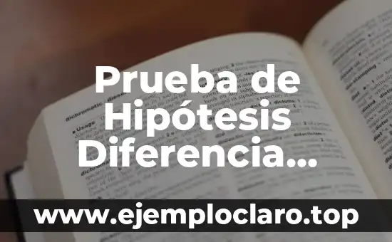 Significado y Sinónimo de Hipótesis: Guía Completa 8 Prueba de Hipótesis Diferencia Significativa