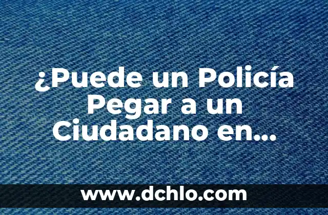 Significado del Logo de Movimiento Ciudadano 8 ¿Puede un Policía Pegar a un Ciudadano en Circunstancias Normales?