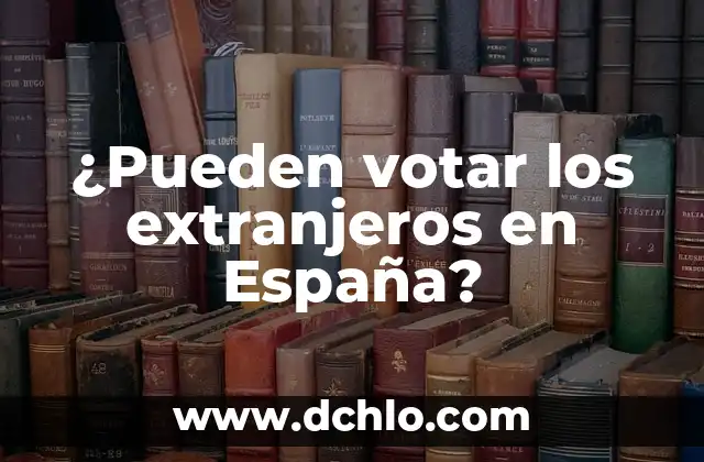 Como hacer contrato de trabajo a extranjeros 7 ¿Pueden votar los extranjeros en España?