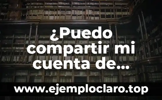 ¿Puedo compartir mi cuenta de Netflix con amigos y familiares?
