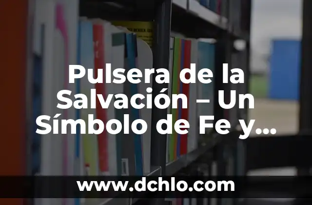 Etimología y significado de protección 3 Pulsera de la Salvación – Un Símbolo de Fe y Protección