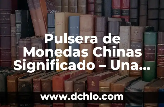 El Significado en Física de la Ausencia: Un Enfoque en el Vacío y la Nada 5 Pulsera de Monedas Chinas Significado – Una Guía Cultural