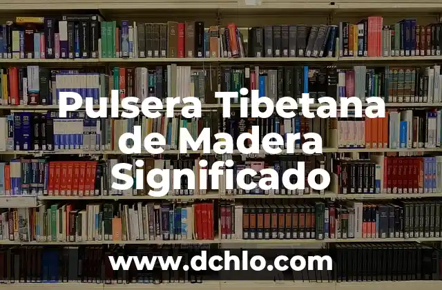 El Significado y Orígenes de Volvió 4 Pulsera Tibetana de Madera Significado