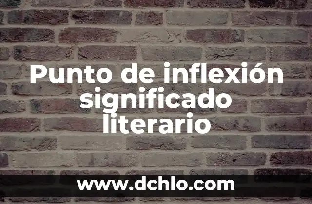 El Punto Débil y su Impacto Emocional 3 Punto de inflexión significado literario