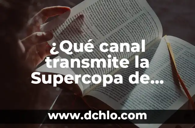 La Final de la Supercopa de España: Todo lo que Necesitas Saber 8 ¿Qué canal transmite la Supercopa de España?