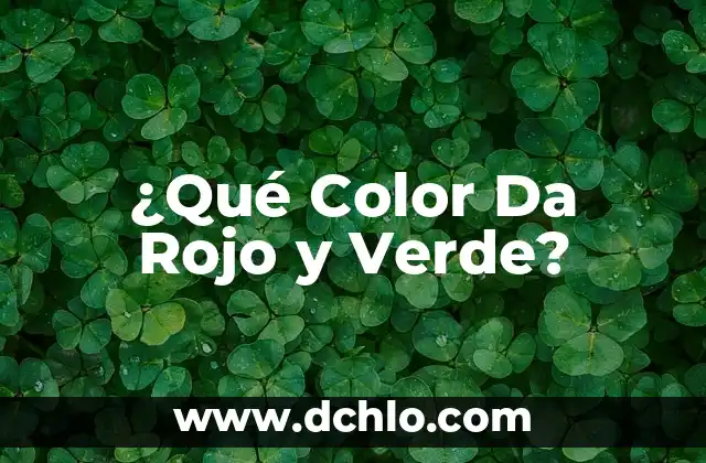 ¿Cuál es el Color que Resulta de Mezclar Verde y Amarillo? 8 ¿Qué Color Da Rojo y Verde?