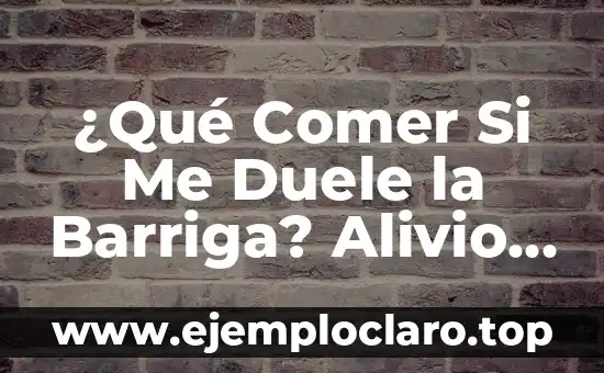 ¿Por qué me duele el lado derecho de la barriga? ¿Qué puede ser? 3 ¿Qué Comer Si Me Duele la Barriga? Alivio para Tu Estómago