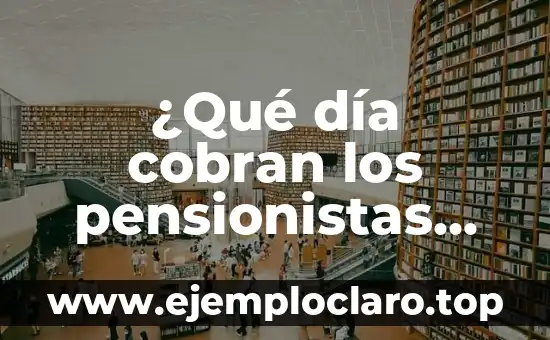 ¿Qué día cobran los pensionistas este mes?