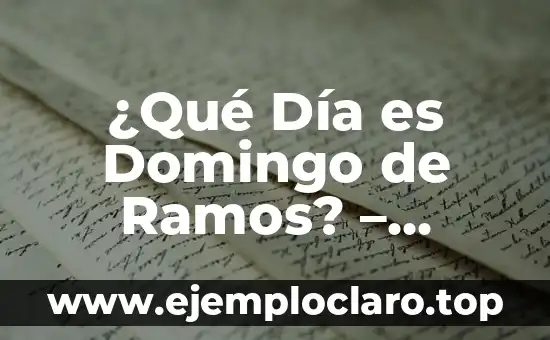 ¿Qué Día es Domingo de Ramos? – Fecha y Significado de la Semana Santa