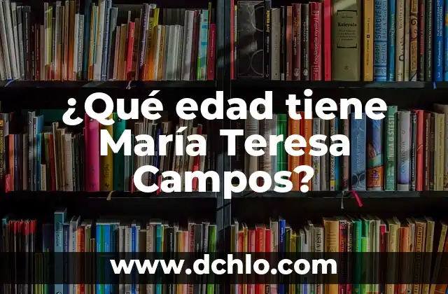 ¿Qué Edad El Hombre Deja de Tener Erección? 4 ¿Qué edad tiene María Teresa Campos?