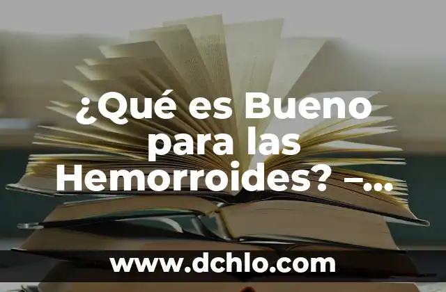 ¿Qué Tomar para Diarrea en Adultos? - Remedios Naturales y Medicamentos 4 ¿Qué es Bueno para las Hemorroides? – Tratamiento y Remedios Naturales