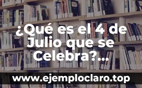 ¿Qué Es una Progresión Aritmética? 7 ¿Qué es el 4 de Julio que se Celebra? (Independence Day USA)