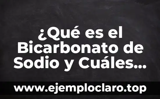 ¿Qué es el Cloruro de Sodio? - Definición, Propiedades y Usos 6 ¿Qué es el Bicarbonato de Sodio y Cuáles son sus Usos?