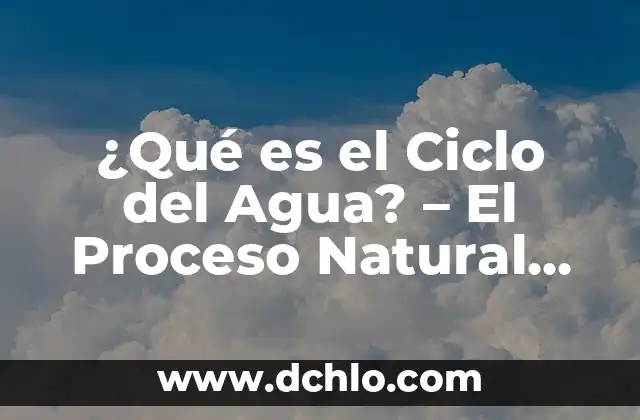 Significado Esotérico de la Tierra 6 ¿Qué es el Ciclo del Agua? – El Proceso Natural del Agua en la Tierra